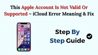 This Apple Account Is Not Valid Or Supported &ndash; iCloud Error Meaning & Fix