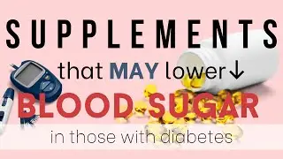 SUPPLEMENTS That MAY Lower Blood Sugar