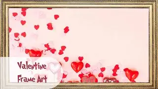 Valentine Themed Frame Art Video | Romantic Valentine Ambience | No Music