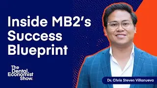 Dr. Chris Steven Villanueva on How MB2 Dental Keeps Growing Despite Market Shifts