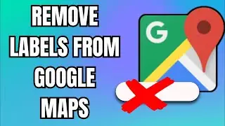 How to Remove Labels from Google Maps (Step-by-Step Guide)