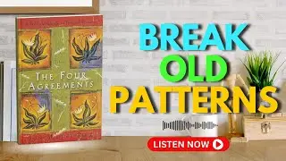 The Four Agreements Summary by Don Miguel Ruiz | Break Old Patterns