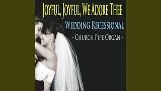 Joyful, Joyful, We Adore Thee Wedding Recessional (Church Pipe Organ)