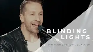 Blinding Lights - The Weeknd (Tom Marks Unplugged Cover)