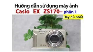 Casio EX ZS170 | Hướng dẫn sử dụng máy ảnh Casio EX ZS170 phần 1 | Máy ảnh chill vintage giá rẻ