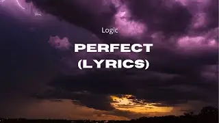 Logic - Perfect (Lyrics)