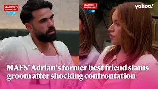 MAFS&rsquo; Adrian&rsquo;s former best friend slams groom after shocking confrontation  | Yahoo Australia