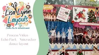Process Video: My daughter Lily's Nutcracker Layout  - Echo Park