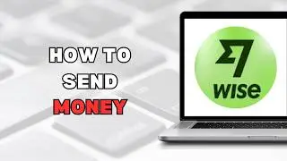 How to Send Money With Wise Newest Guide by Wise 2025 (full guide)