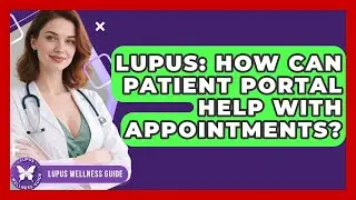 Lupus: How Can Patient Portal Help With Appointments? - Lupus Wellness Guide