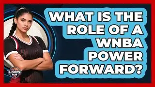 What Is The Role Of A WNBA Power Forward?