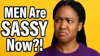 Black Woman Says MEN Are Too Sassy Now 🤔
