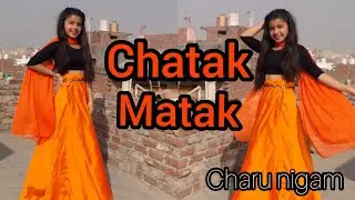 CHATAK MATAK| Dance video| Choreography by charu nigam