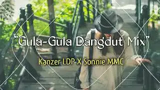 Gula-Gula Dangdut mix 2018(Sonnie M.M.C ft Kanzer L.D.P)