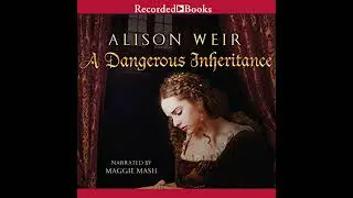 Dangerous Inheritance by Alison Weir | Full Audiobook
