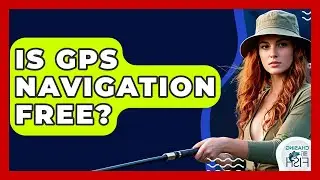 Is GPS Navigation Free? - Chasing Big Fish