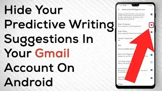 How To Hide Predictive Writing Suggestions In Gmail On Android