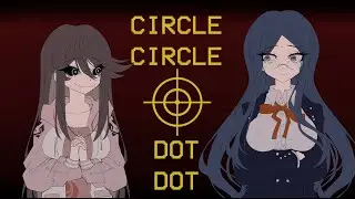 Circle Circle Dot Dot | Animation Meme [Danganronpa v3 OC x Canon]
