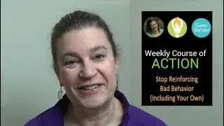 Stop Reinforcing &ldquo;Bad Behavior&rdquo;: WCoA Wk 6