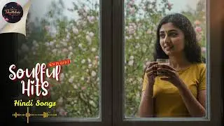 Hindi Melancholy Songs That Will Touch Your Soul 🥰