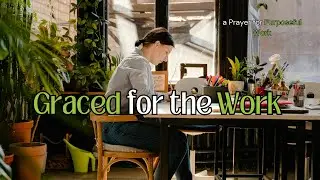Choosing God's Glory Over Hustle Culture | Prayer for Purposeful Work | a Proverbs 31 Prayer