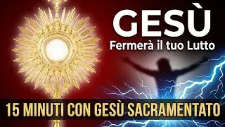 15 MINUTI CON GESU SACRAMENTATO - La Compassione Divina che ferma il tuo lutto