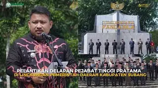 KEPENTINGAN SAYA HANYA UNTUK KEMAJUAN KABUPATEN SUBANG, TEGAS KANG REY SAAT LANTIK 8 PEJABAT