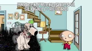 Broken Friendships V1 (Slowed + Reverb)