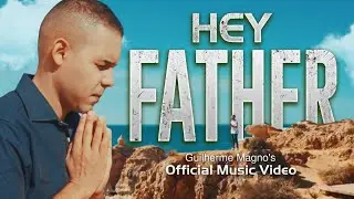 Guilherme Magno - Hey Father (Official Video)