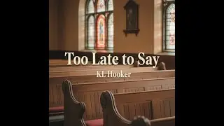 Too Late to Say