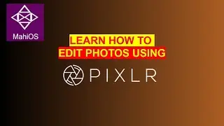 learn how to edit photos using  PIXLR | MAHIOS