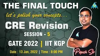 #05 The Final Touch | CRE Revision | GATE 2022 | IIT KGP | By Piyush Sir
