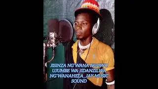 JISINZA NG`WANA NGOWO UJUMBE WA JIDANZILWA NG`WANAHELA_JAY MUSIC SOUND BAY MAYALA STUDIO 0750710783