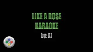 A1 Like A Rose Karaoke