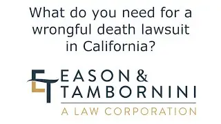 Wrongful Death: What do you need for a wrongful death lawsuit in California?