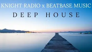 DEEP HOUSE - KNIGHT RADIO X BEATBASE MUSIC - CLUB MIX #1 - 30 MINUTES