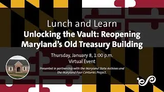 Lunch & Learn: Unlocking the Vault: Reopening Maryland's Old Treasury Building