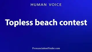 How To Pronounce Topless beach contest