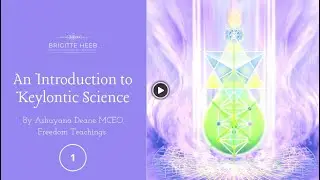 Keylontic Science Intro 1 | Ashayana Deane MCEO