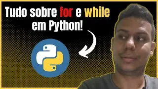 Python laços for e While tudo passo a passo!