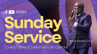 10AM Sunday Service | Christ Temple Christian Life Center
