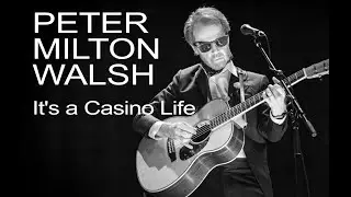 Peter Milton Walsh - &ldquo;It's a Casino Life&rdquo;