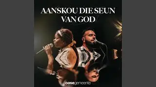 Aanskou die Seun van God (feat. Albert Coetzee & Perseverance Mkhonto)