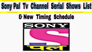 Sony Pal Tv Channel Serial Shows List And New Timing Schedule | Sony Pal
