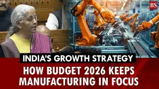India’s growth strategy: How Budget 2026 keeps manufacturing in focus | Union Budget 2026 highlights