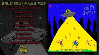 USELESS SPACESHIP - Expelled From a Parallel World (Official Full EP Stream - 2023)