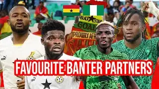 This is why Nigeria and Ghana are Africa's best Banter partners