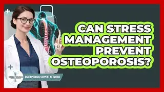Can Stress Management Prevent Osteoporosis? - Osteoporosis Support Network