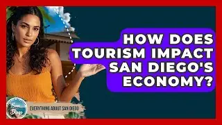 How Does Tourism Impact San Diego's Economy? | Everything About San Diego