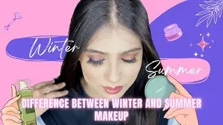 DIFFERENCE BETWEEN SUMMER AND WINTER MAKEUP | step by step | Descriptive video